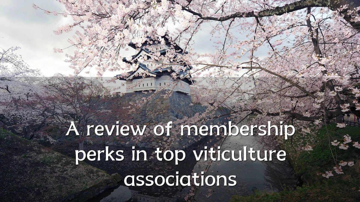 A review of membership perks in top viticulture associations