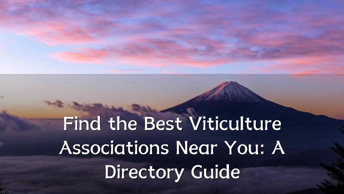 Find the Best Viticulture Associations Near You: A Directory Guide