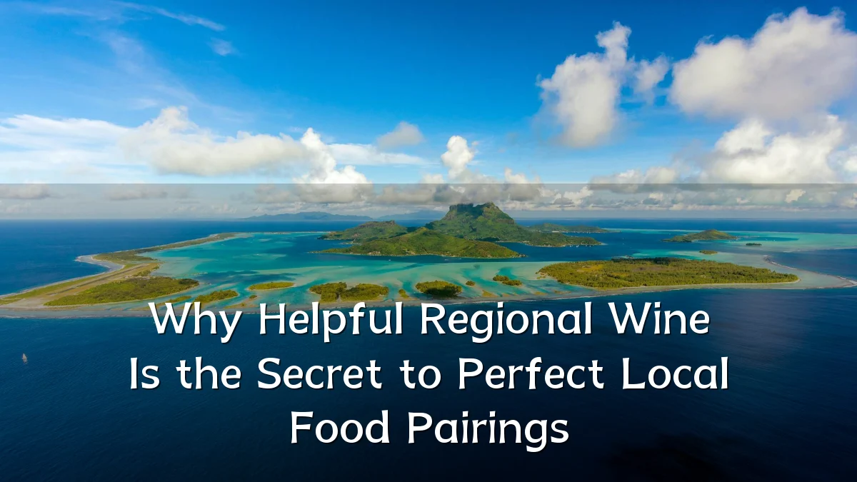 Why Helpful Regional Wine Is the Secret to Perfect Local Food Pairings